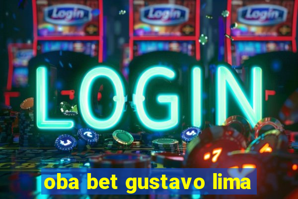 oba bet gustavo lima